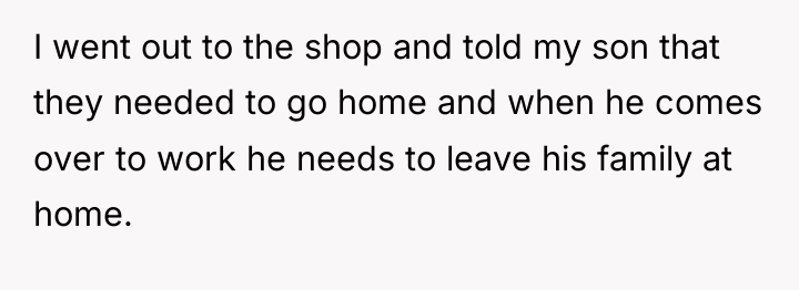 I went out to the shop and told my son...