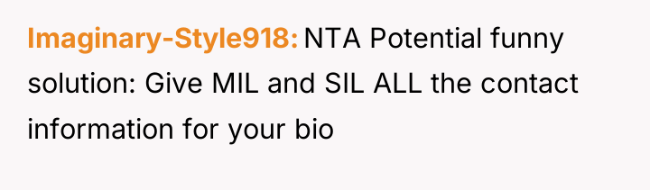 Imaginary-Style918 NTA Potential funny solution: Give MIL and SIL ALL...