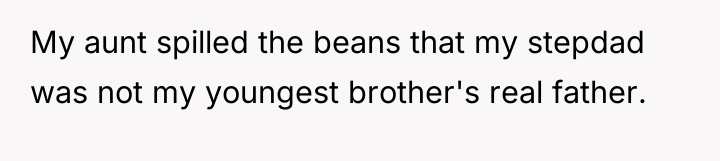 My aunt spilled the beans that my stepdad was not...