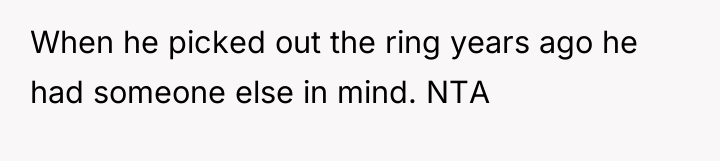 When he picked out the ring years ago he had...