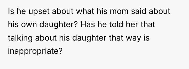 Is he upset about what his mom said about his...