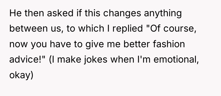 He then asked if this changes anything between us, to...