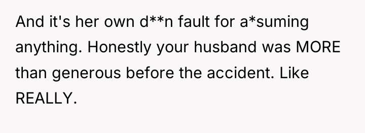 And it's her own d**n fault for a*suming anything. Honestly...
