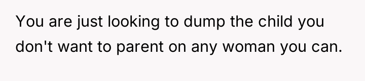 You are just looking to dump the child you don't...
