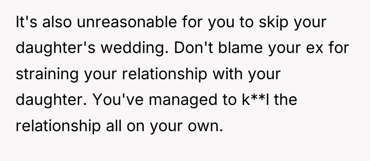 It's also unreasonable for you to skip your daughter's wedding....