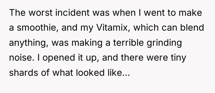 The worst incident was when I went to make a...