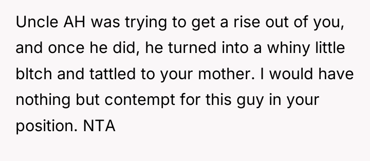 Uncle AH was trying to get a rise out of...