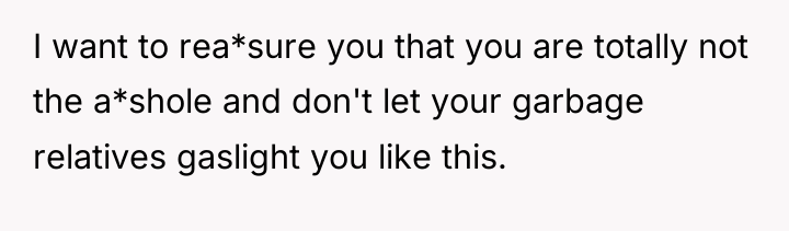 I want to rea*sure you that you are totally not...