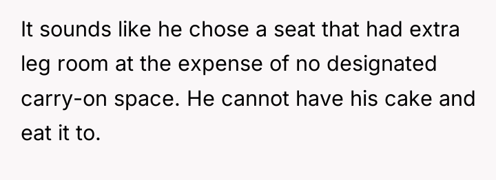 It sounds like he chose a seat that had extra...