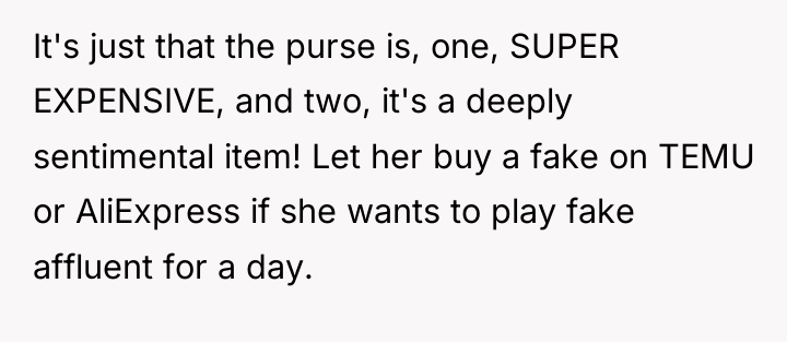 It's just that the purse is, one, SUPER EXPENSIVE, and...