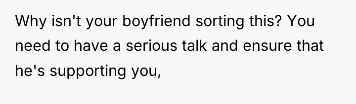 Why isn't your boyfriend sorting this? You need to have...