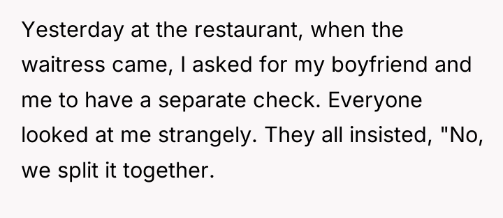 Yesterday at the restaurant, when the waitress came, I asked...