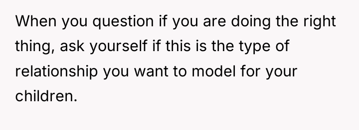 When you question if you are doing the right thing,...