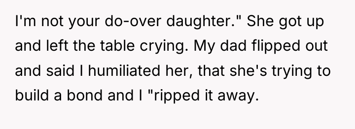 I'm not your do-over daughter." She got up and left...