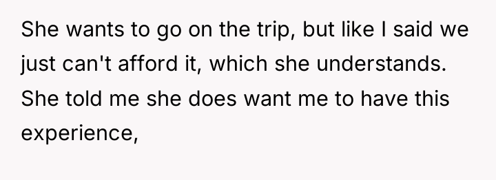She wants to go on the trip, but like I...