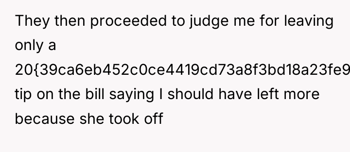 They then proceeded to judge me for leaving only a...