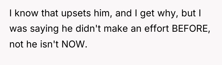 I know that upsets him, and I get why, but...