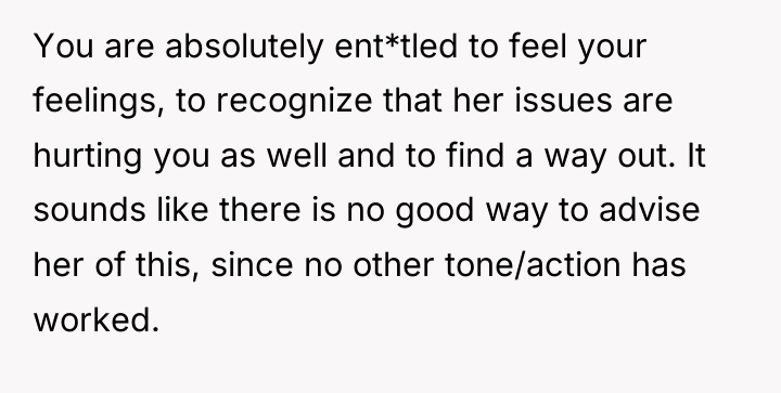 You are absolutely ent*tled to feel your feelings, to recognize...