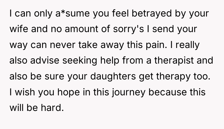 I can only a*sume you feel betrayed by your wife...