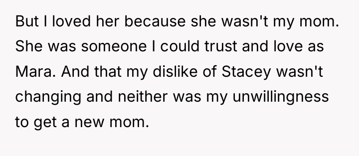 But I loved her because she wasn't my mom. She...