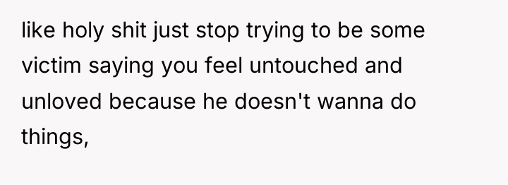 like holy shit just stop trying to be some victim...