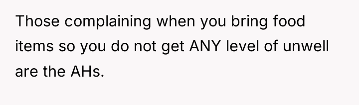 Those complaining when you bring food items so you do...