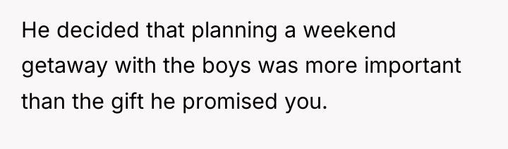 He decided that planning a weekend getaway with the boys...