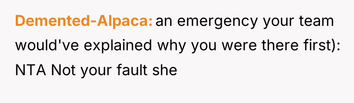 Demented-Alpaca an emergency your team would've explained why you were...