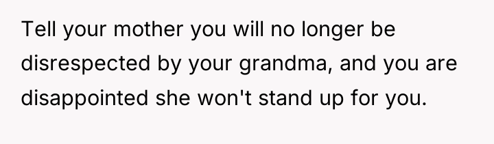 Tell your mother you will no longer be disrespected by...