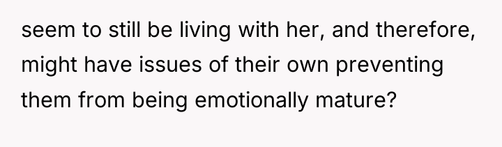 seem to still be living with her, and therefore, might...