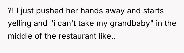 ?! I just pushed her hands away and starts yelling...