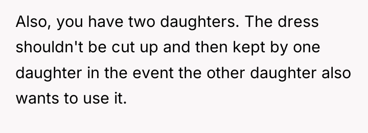 Also, you have two daughters. The dress shouldn't be cut...