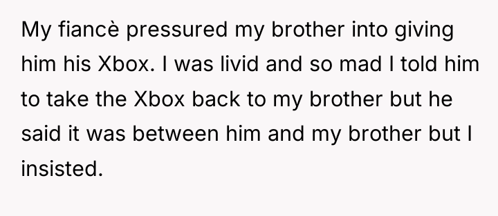 My fiancè pressured my brother into giving him his Xbox....
