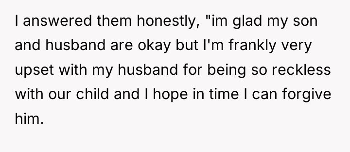 I answered them honestly, "im glad my son and husband...