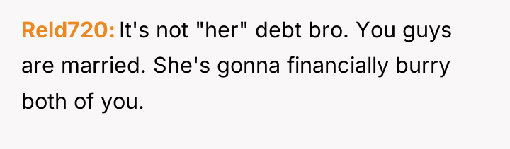 Reld720 It's not "her" debt bro. You guys are married....