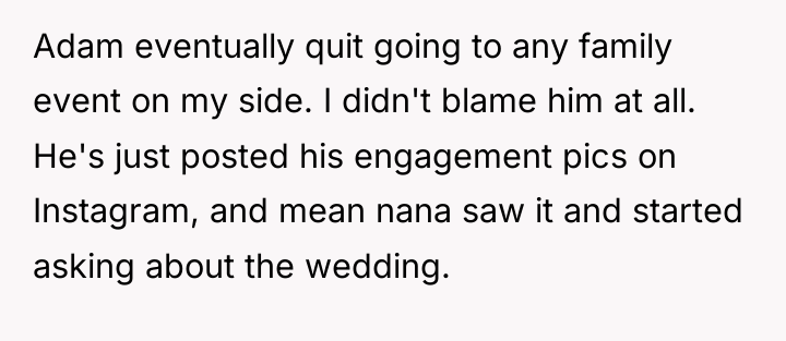 Adam eventually quit going to any family event on my...