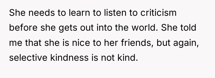 She needs to learn to listen to criticism before she...