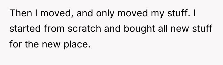 Then I moved, and only moved my stuff. I started...