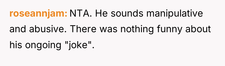 roseannjam NTA. He sounds manipulative and abusive. There was nothing...