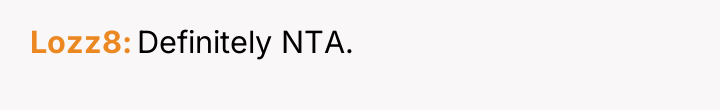 Lozz8 Definitely NTA.