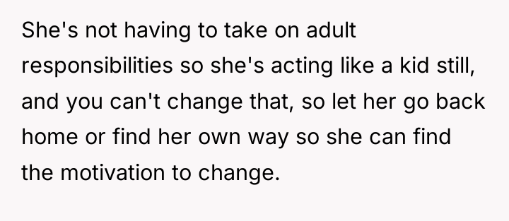 She's not having to take on adult responsibilities so she's...