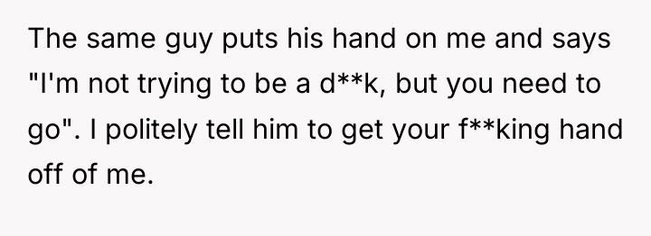 The same guy puts his hand on me and says...