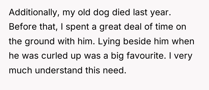 Additionally, my old dog died last year. Before that, I...