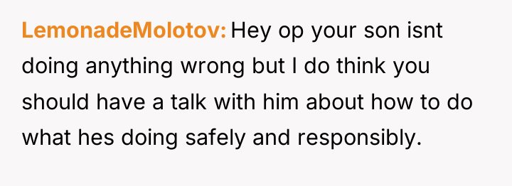 LemonadeMolotov Hey op your son isnt doing anything wrong but...