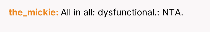 the_mickie All in all: dysfunctional.: NTA.