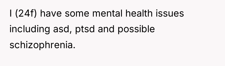 I (24f) have some mental health issues including asd, ptsd...
