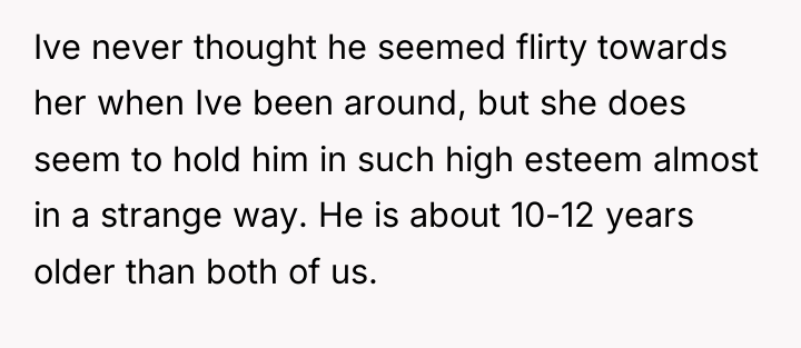 Ive never thought he seemed flirty towards her when Ive...