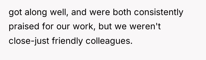 got along well, and were both consistently praised for our...