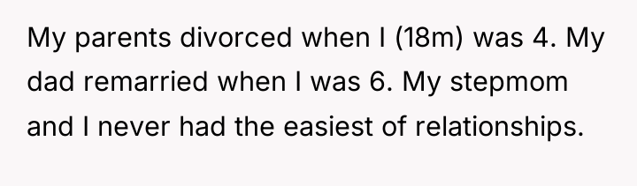 My parents divorced when I (18m) was 4. My dad...