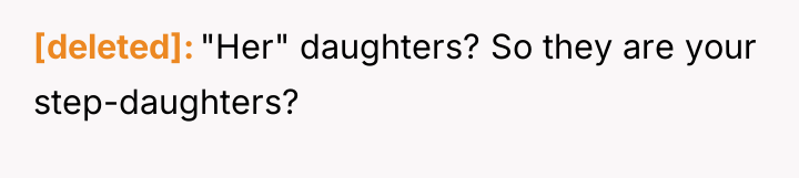 [deleted] "Her" daughters? So they are your step-daughters?